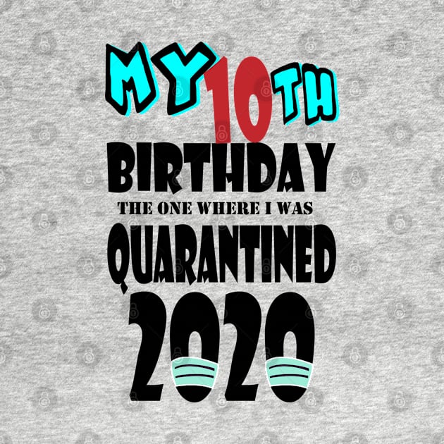 My 10th Birthday The One Where I Was Quarantined 2020 by bratshirt